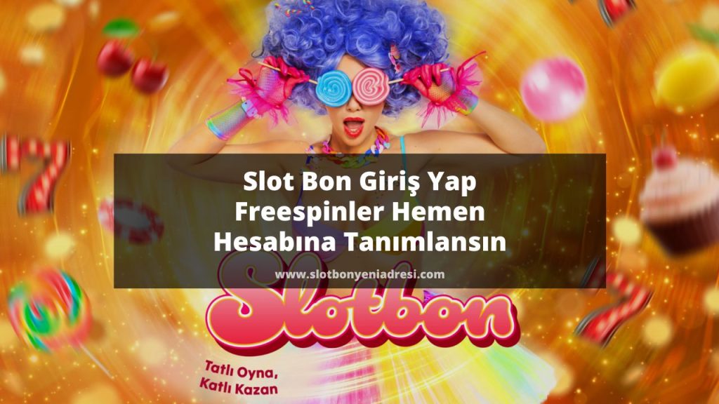 Slot Bon Giriş Yap Freespinler Hemen Hesabına Tanımlansın