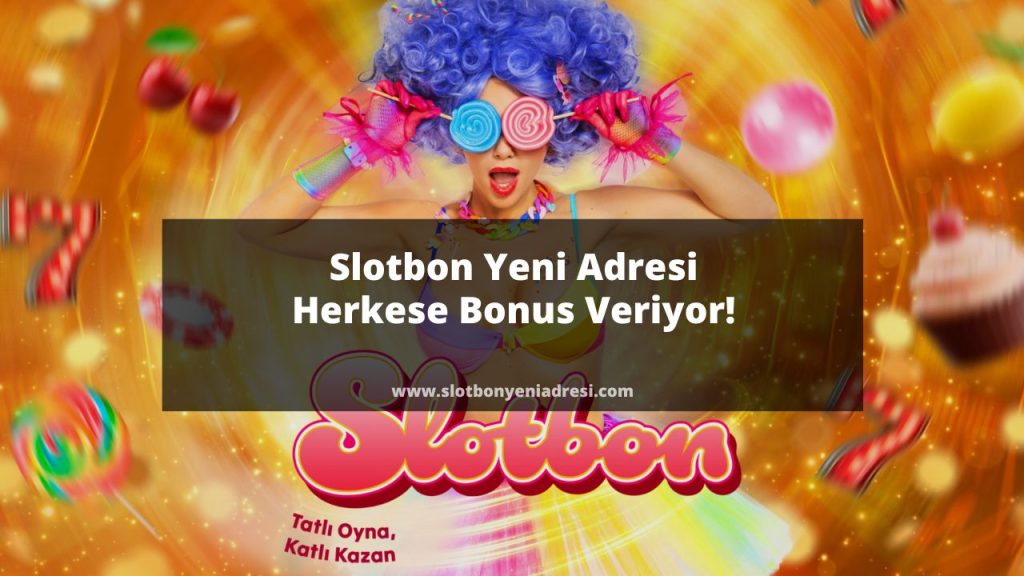 Slotbon Yeni Adresi Herkese Bonus Veriyor!